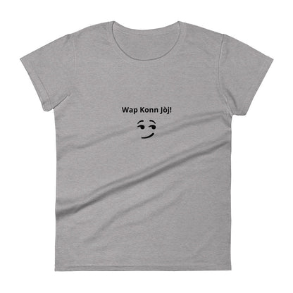 Wap Konn Jòj! Women's short sleeve t-shirt