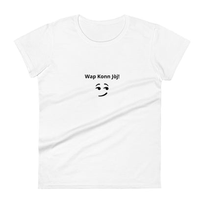 Wap Konn Jòj! Women's short sleeve t-shirt